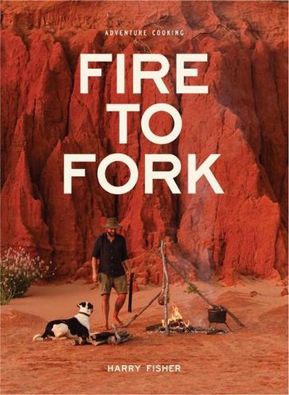 Fire to Fork by Harry Fisher